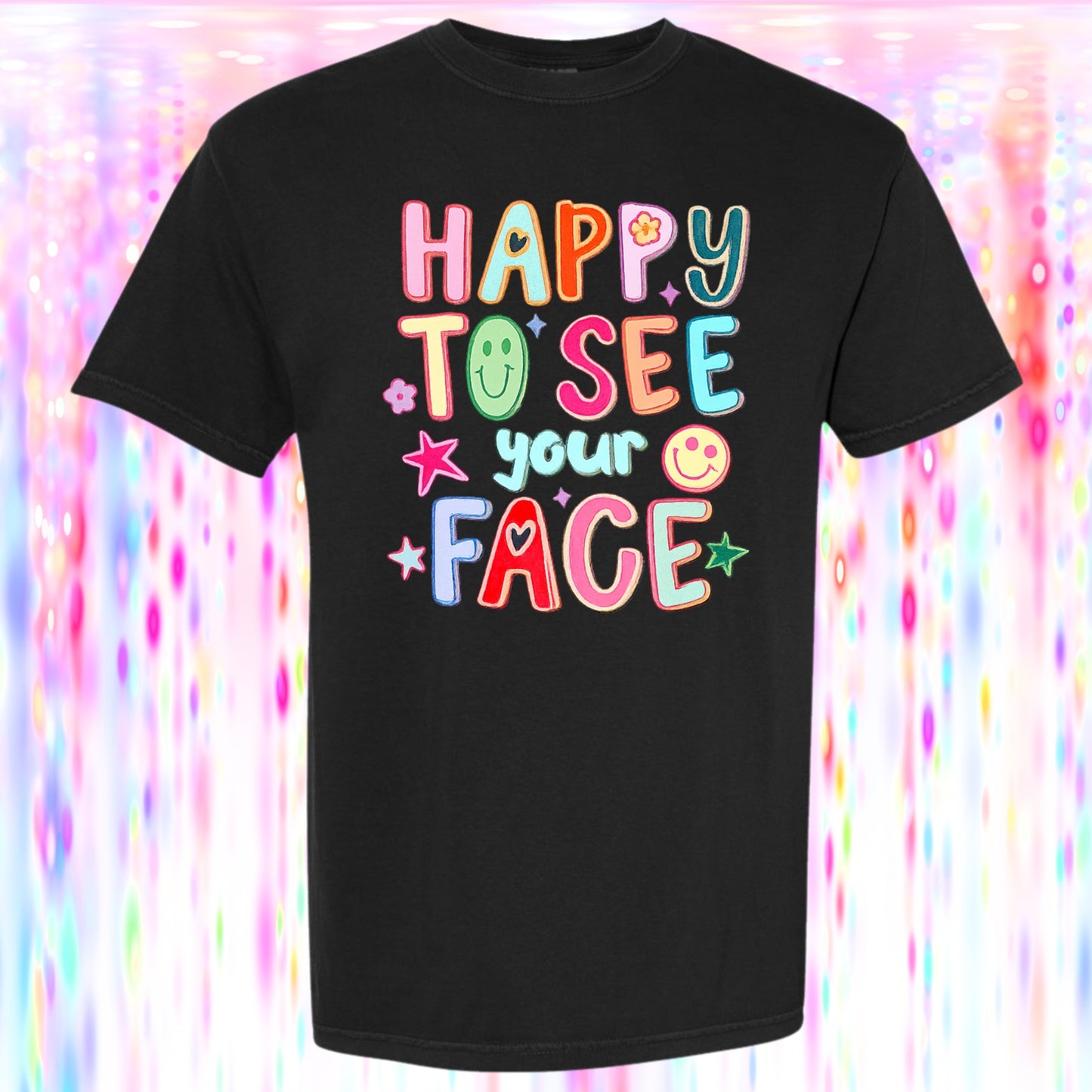 Happy To See Your Face Graphic Tee