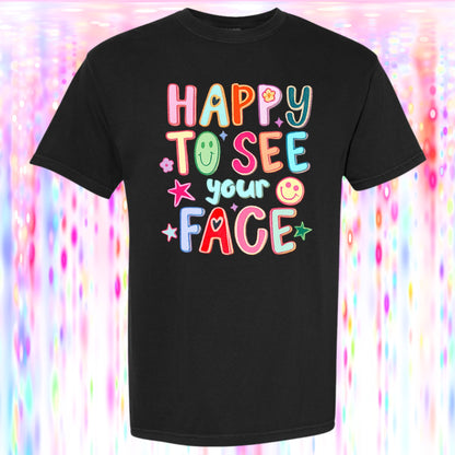 Happy To See Your Face Graphic Tee